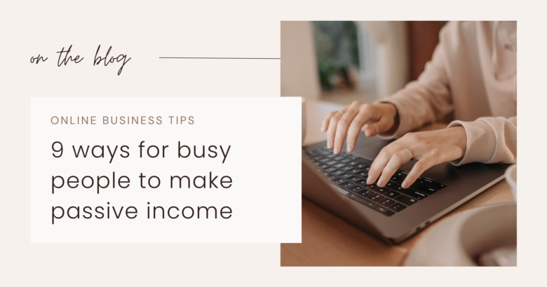 9 ways for busy people to make passive income. Image of a person typing on a laptop.