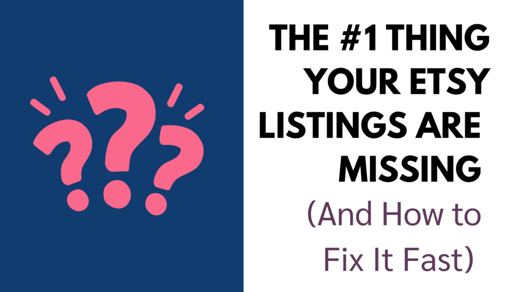 The #1 thing your Etsy listings are missing and how to fix it fast in dark text on a white background on the right side with 3 pink question marks on the left side on a dark blue background.