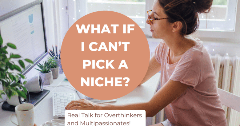 What if I can't pick a niche? in a peach circle with white bold text. There is an image of a woman wearing glasses and a pink t-shirt and typing on her computer.