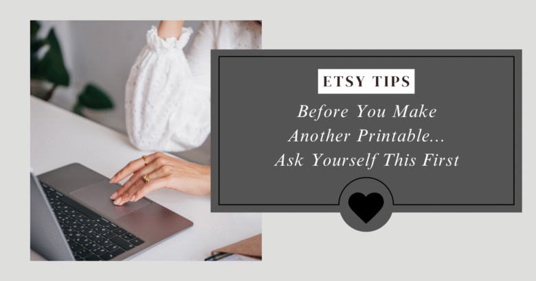 Before You Make Another Printable Ask Yourself This in white font with a dark gray background. On the left is an image of a woman typing on a laptop wearing a white blouse without her face showing.