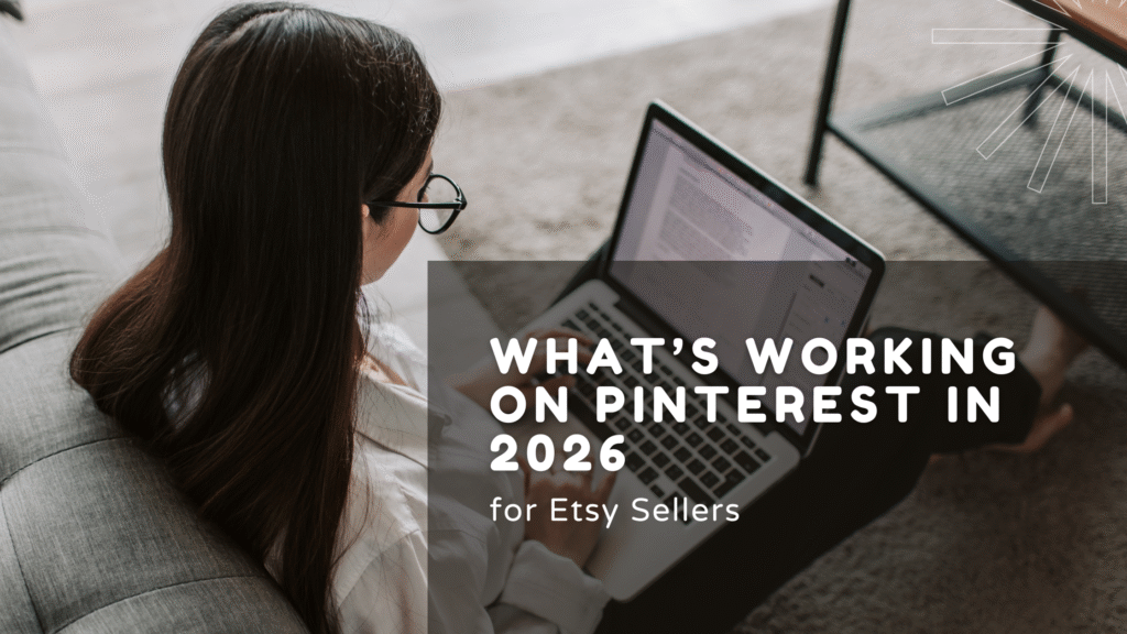 What's Working on Pinterest in 2026 for Etsy Sellers in white text on a transparent gray box over an image of a younger woman with long dark hair and glasses typing with a laptop on her lap