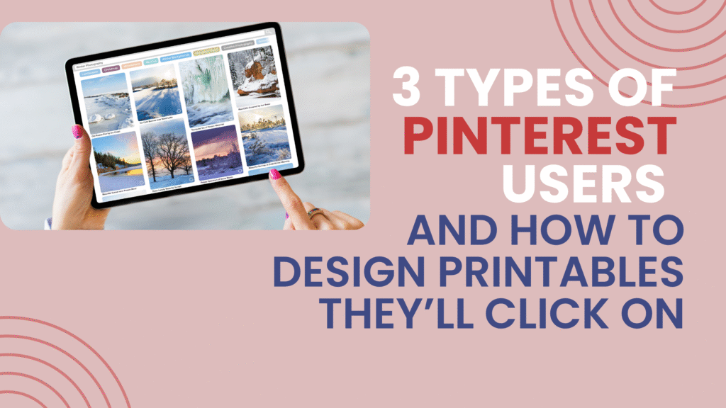 3 Types of Pinterest Users and How to Design Printables They’ll Click On in white red and blue fonts on a pink background with a smaller image of a person's hands holding a tablet looking at travel or nature Pins with pink fingernails