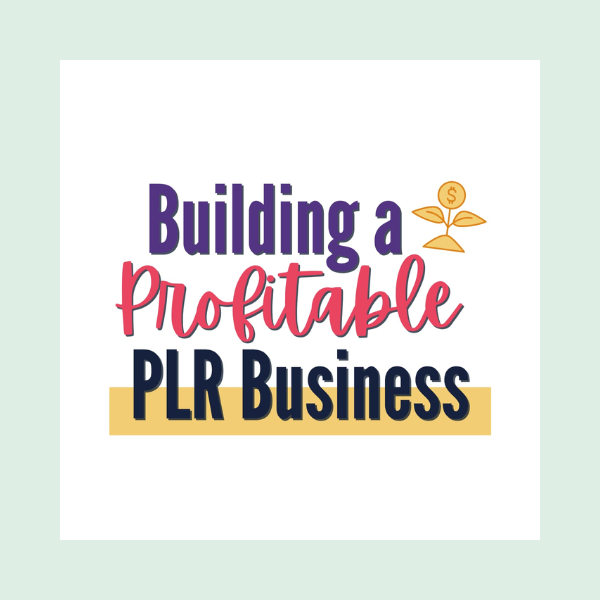 Building a Profitable PLR Business by Faith Lee
