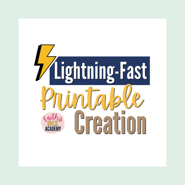 Lightening Fast Printable Creation Course by Faith Lee